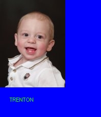 My  15 month old son Trenton born Sept..16,05