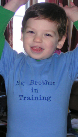 My "big brother in training!!"  (Little brother on the way)