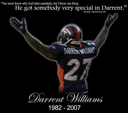 rest in peace Darrent... GO BRONCOS!