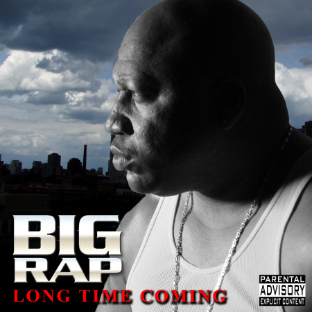 BIG RAP "Long Time Coming"Album Coming 2007