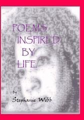 POEMS INSPIRED By LIFE by STEPHANIE WEBB