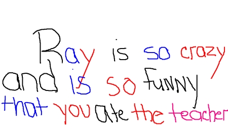 Ray ate the teacher