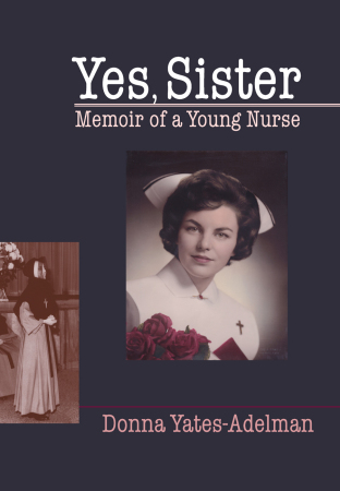 Yes, Sister, Memoir of a Young Nurse