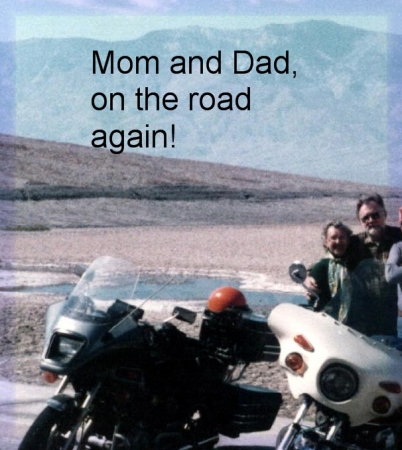 Mom has gone to Jesus and Dad stopped riding, he and his new wife do the RV thing now