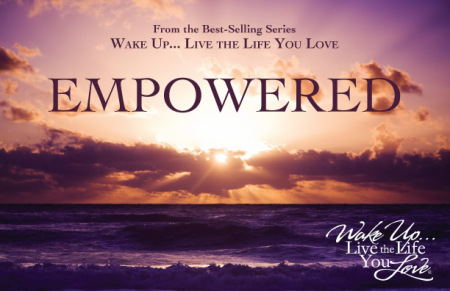 Wake Up...Live the Life You Love "Empowered"