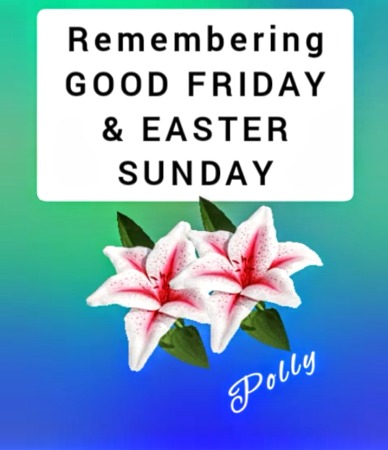 Remembering GOOD FRIDAY & EASTER SUNDAY