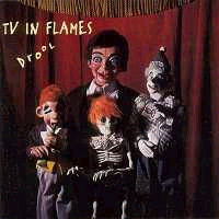 TV In Flames (Drool)