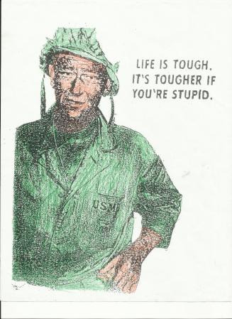 Life is tough. It's tougher if you're stupid.