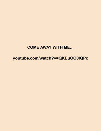 COME AWAY WITH ME...